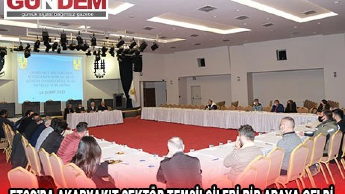 ETSO'DA AKARYAKIT SEKTÖR TEMSİLCİLERİ BİR ARAYA GELDİ 