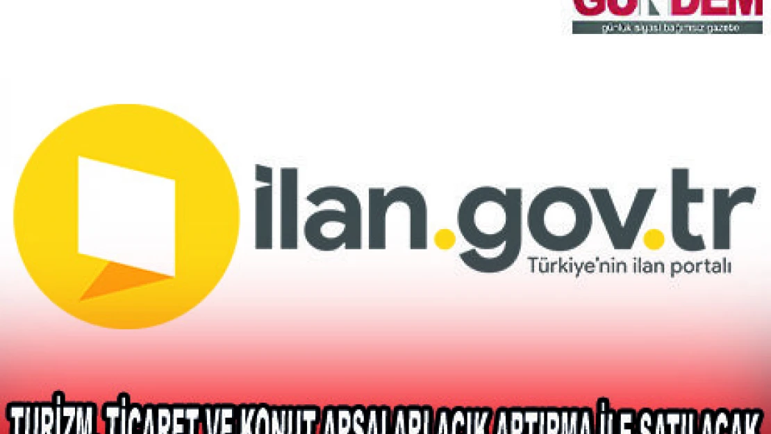 TURİZM, TİCARET VE KONUT ARSALARI AÇIK ARTIRMA İLE SATILACAK