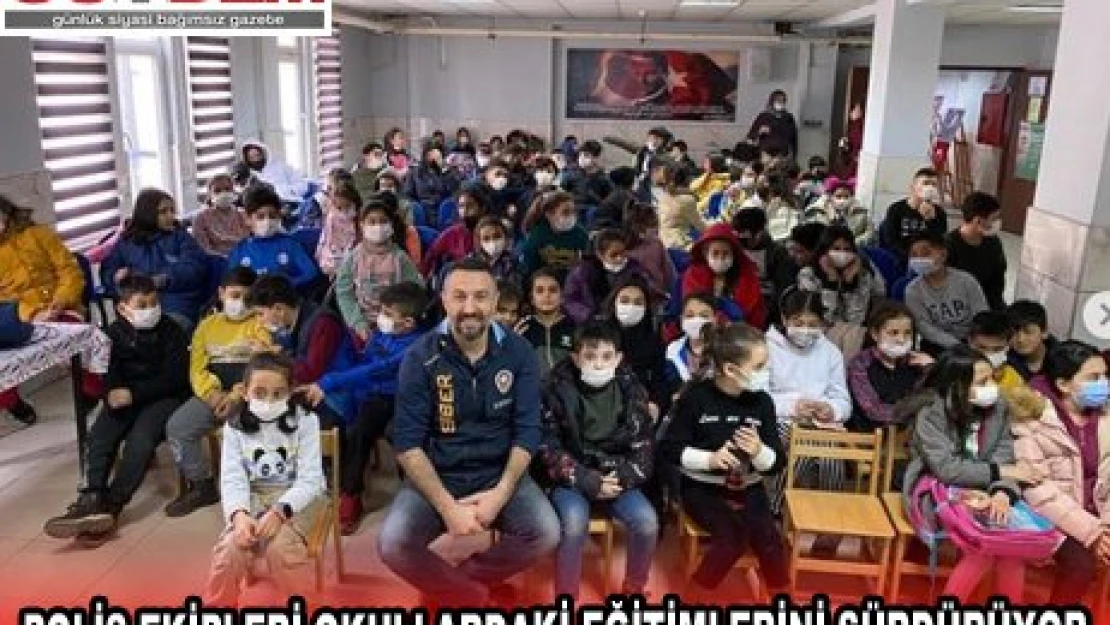 POLİS EKİPLERİ OKULLARDAKİ EĞİTİMLERİNİ SÜRDÜRÜYOR