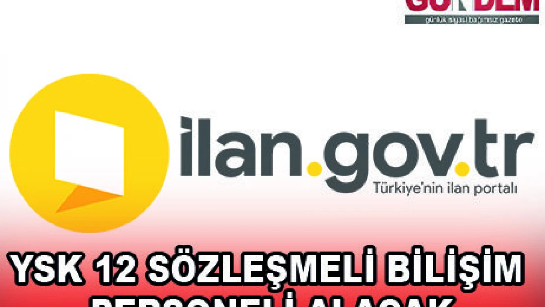 YSK 12 SÖZLEŞMELİ BİLİŞİM PERSONELİ ALACAK