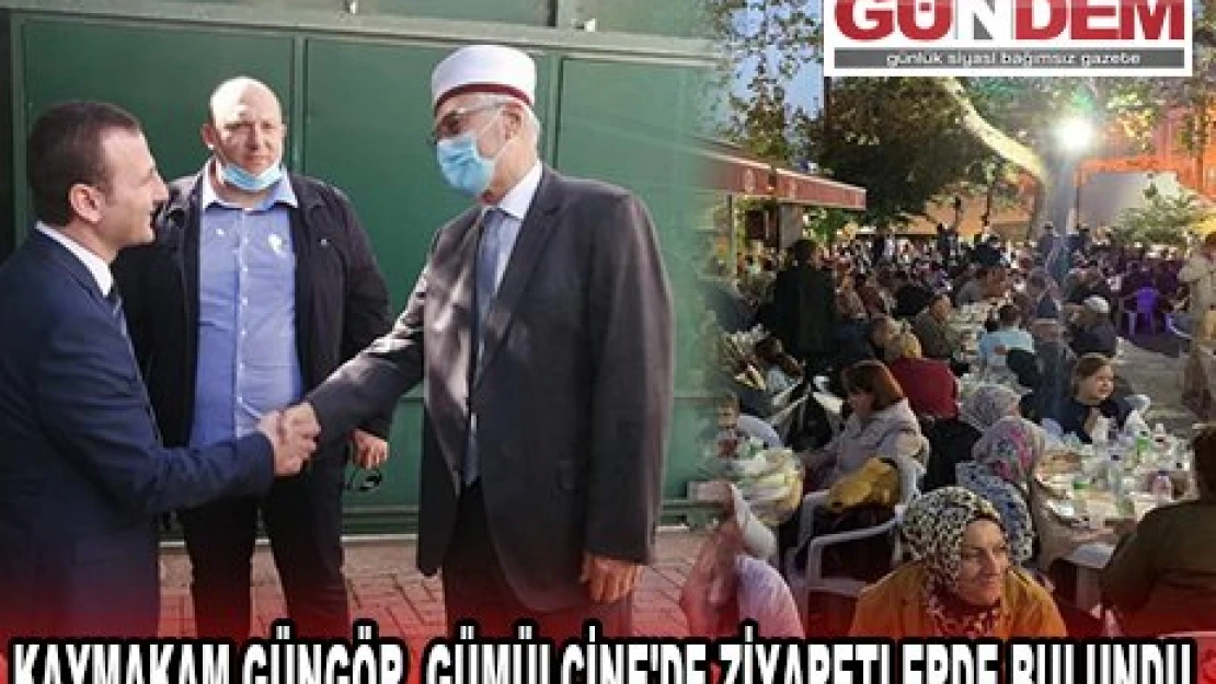 KAYMAKAM GÜNGÖR, GÜMÜLCİNE'DE ZİYARETLERDE BULUNDU