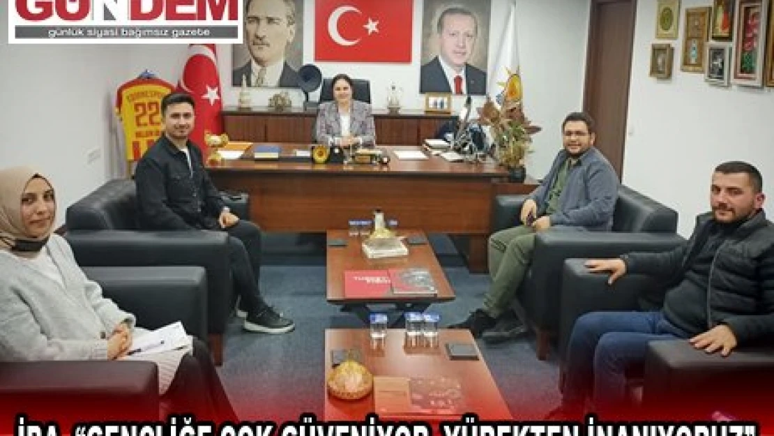 İba, 'Gençliğe çok güveniyor, yürekten inanıyoruz'