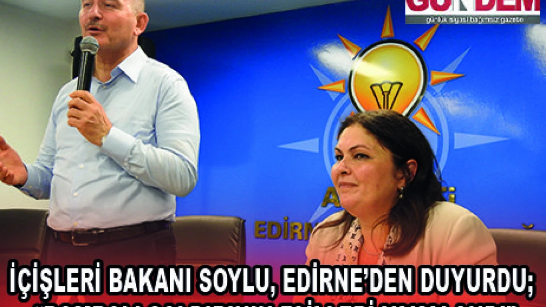 İÇİŞLERİ BAKANI SOYLU, EDİRNE'DEN DUYURDU 'BOMBALI SALDIRININ FAİLLERİ YAKALANDI'