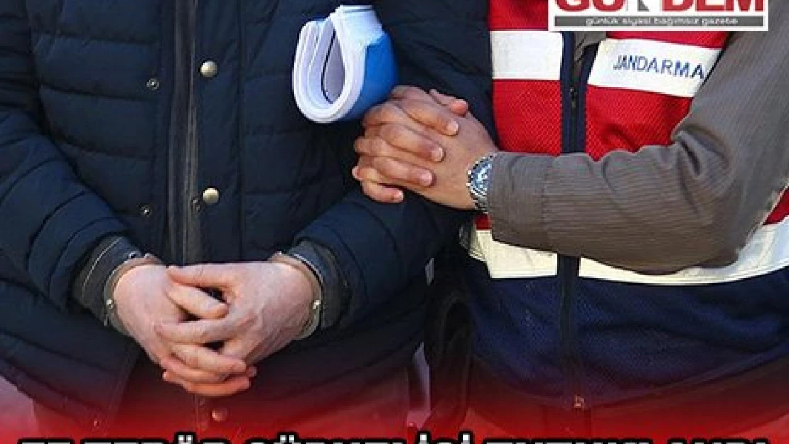77 TERÖR ŞÜPHELİSİ TUTUKLANDI