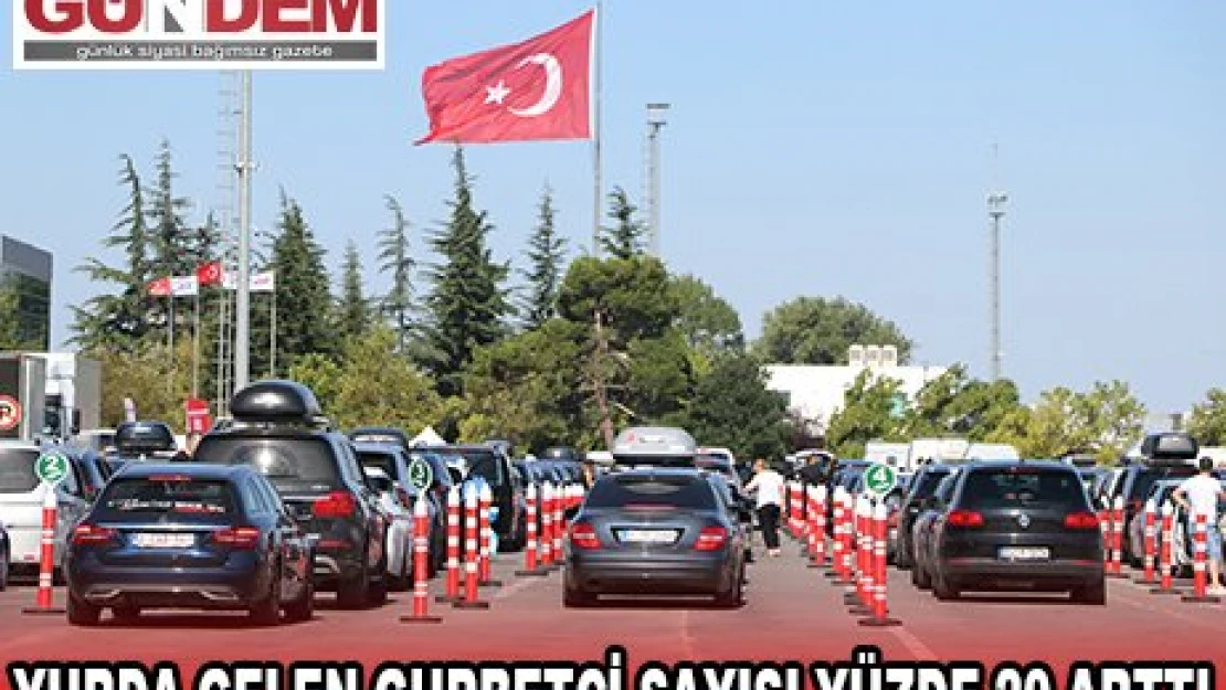 YURDA GELEN GURBETÇİ SAYISI YÜZDE 20 ARTTI