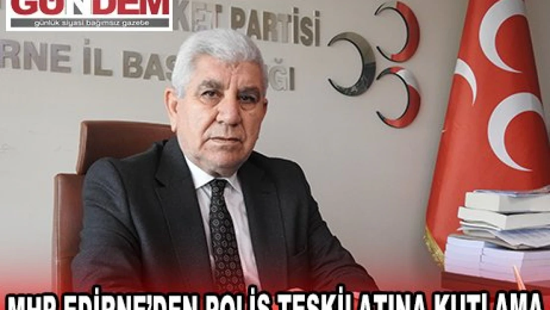 MHP EDİRNE'DEN POLİS TEŞKİLATINA KUTLAMA