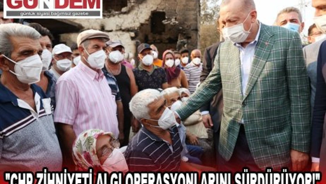 'CHP ZİHNİYETİ ALGI OPERASYONLARINI SÜRDÜRÜYOR!'