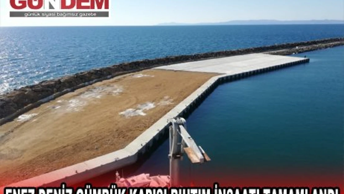 ENEZ DENİZ GÜMRÜK KAPISI RIHTIM İNŞAATI TAMAMLANDI