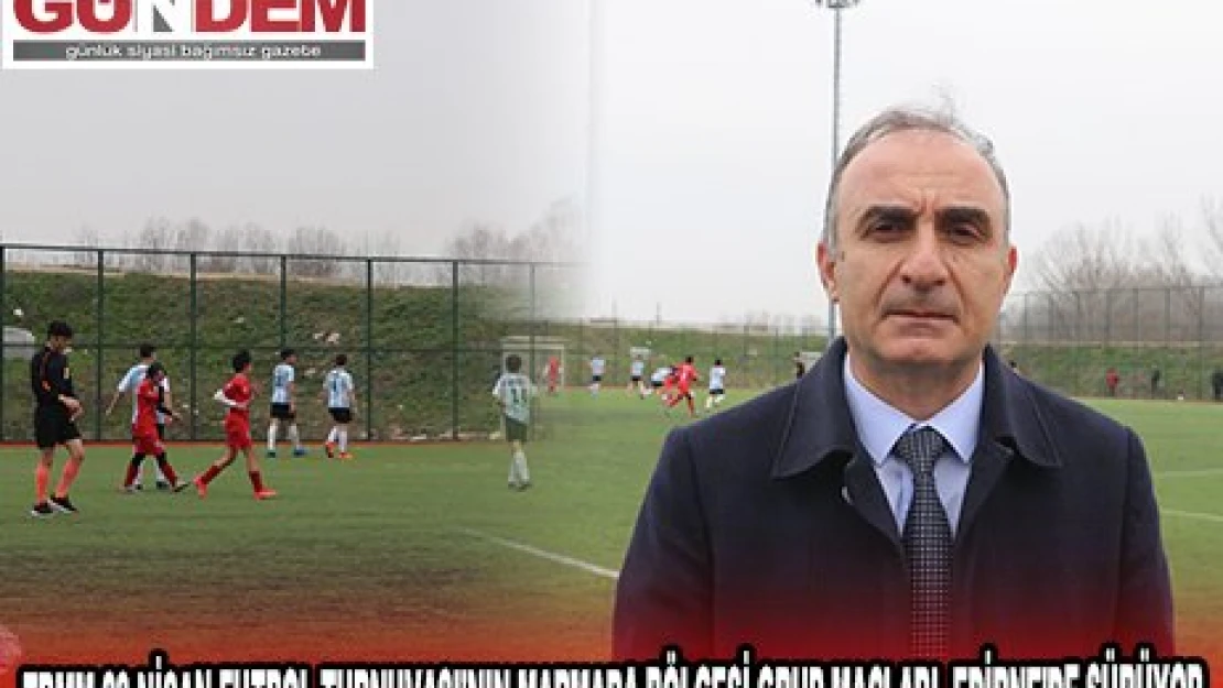 TBMM 23 NİSAN FUTBOL TURNUVASI'NIN MARMARA BÖLGESİ GRUP MAÇLARI, EDİRNE'DE SÜRÜYOR