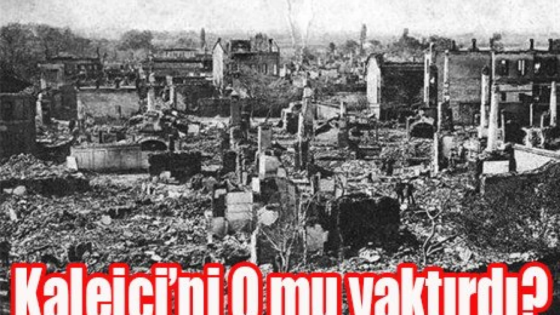 Kaleiçi'ni O mu yaktırdı?