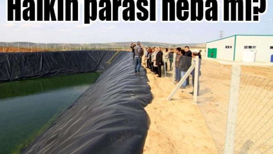 Halkın parası heba mı?