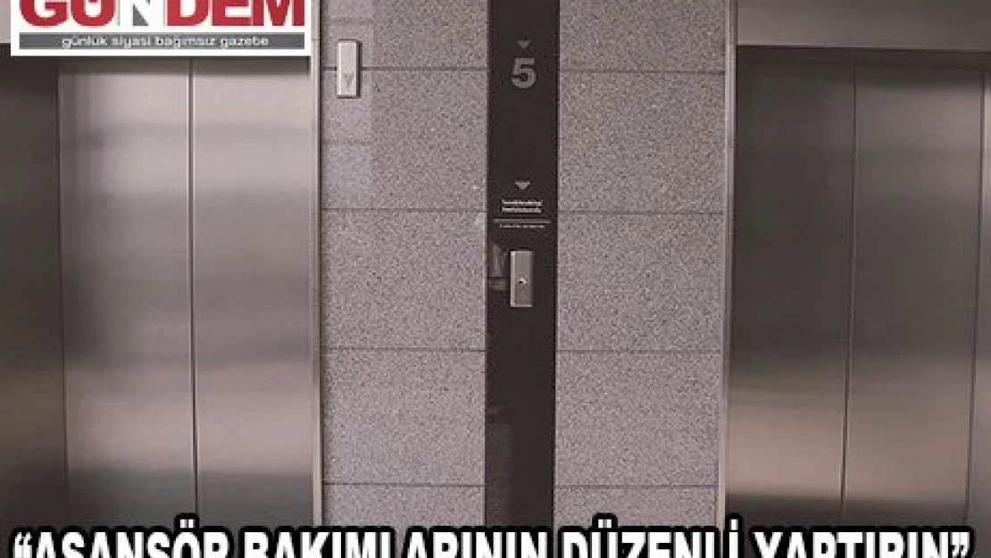 ASANSÖR BAKIMLARININ DÜZENLİ YAPTIRIN