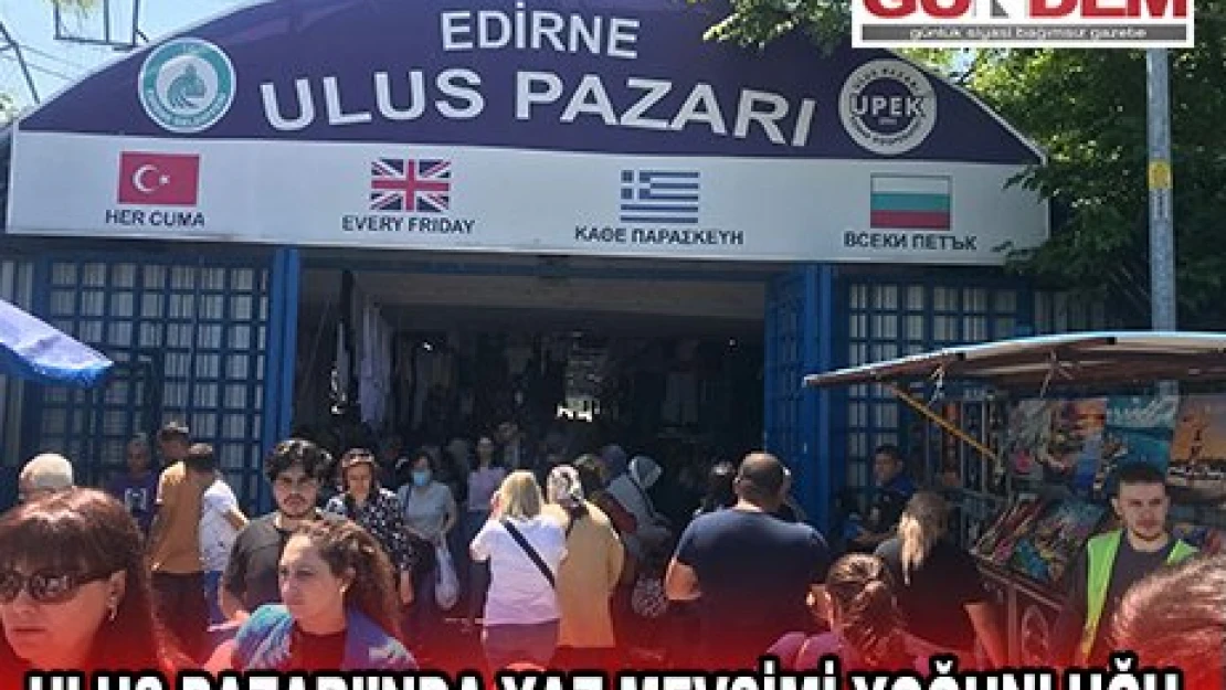 ULUS PAZARI'NDA YAZ MEVSİMİ YOĞUNLUĞU