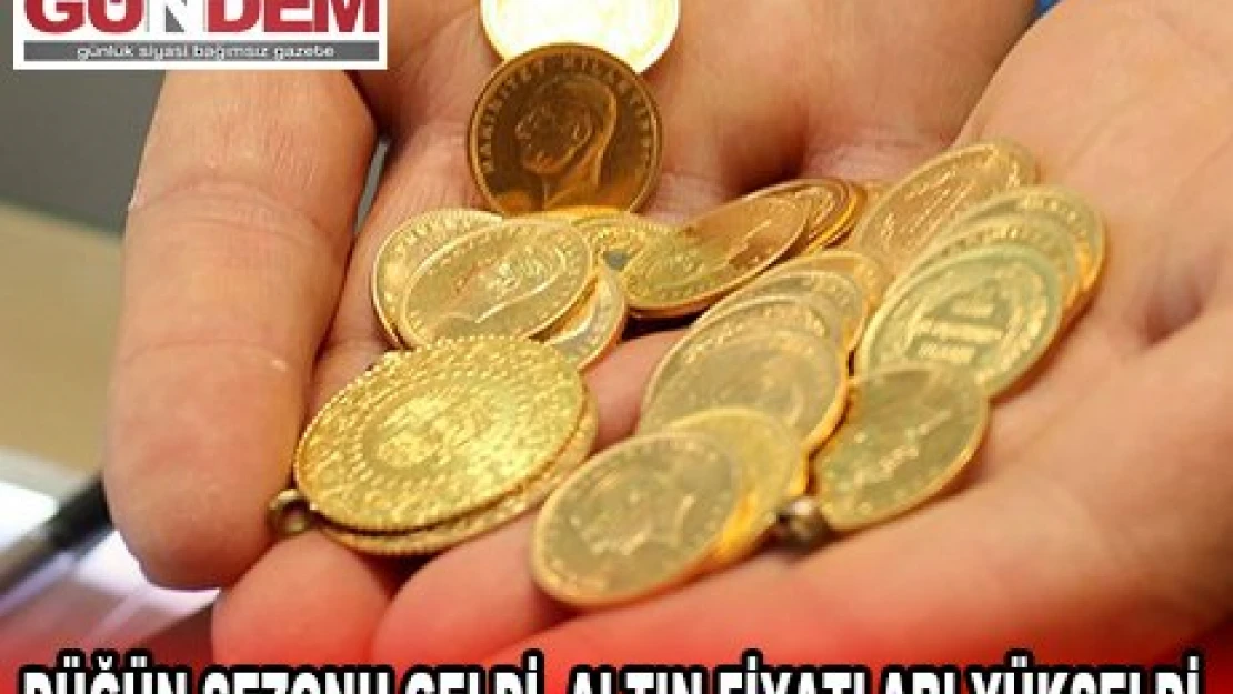 DÜĞÜN SEZONU GELDİ, ALTIN FİYATLARI YÜKSELDİ