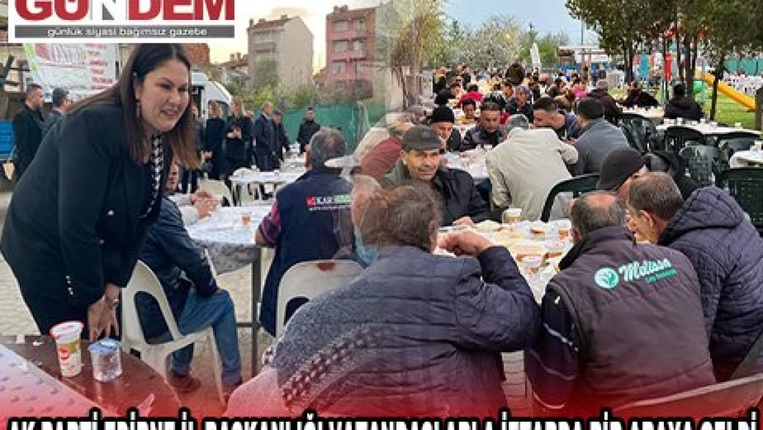 AK Parti Edirne İl Başkanlığı vatandaşlarla iftarda bir araya geldi