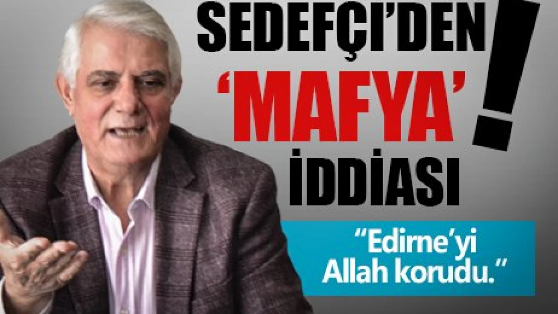 Sedefçi'den mafya iddiası