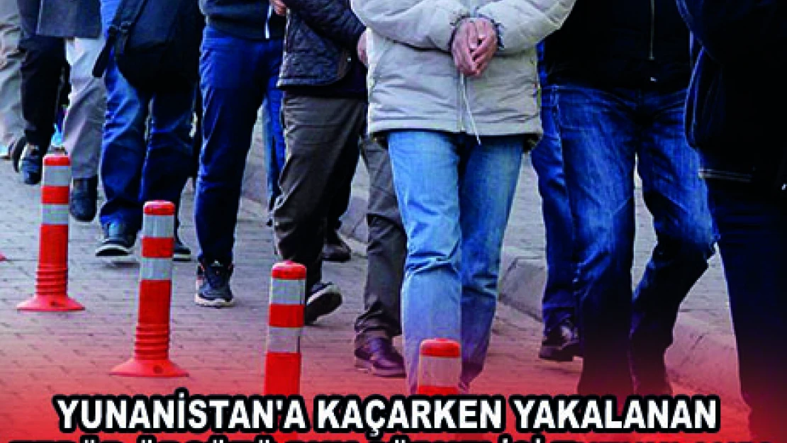 YUNANİSTAN'A KAÇARKEN YAKALANAN TERÖR ÖRGÜTÜ PKK ŞÜPHELİSİ TUTUKLANDI