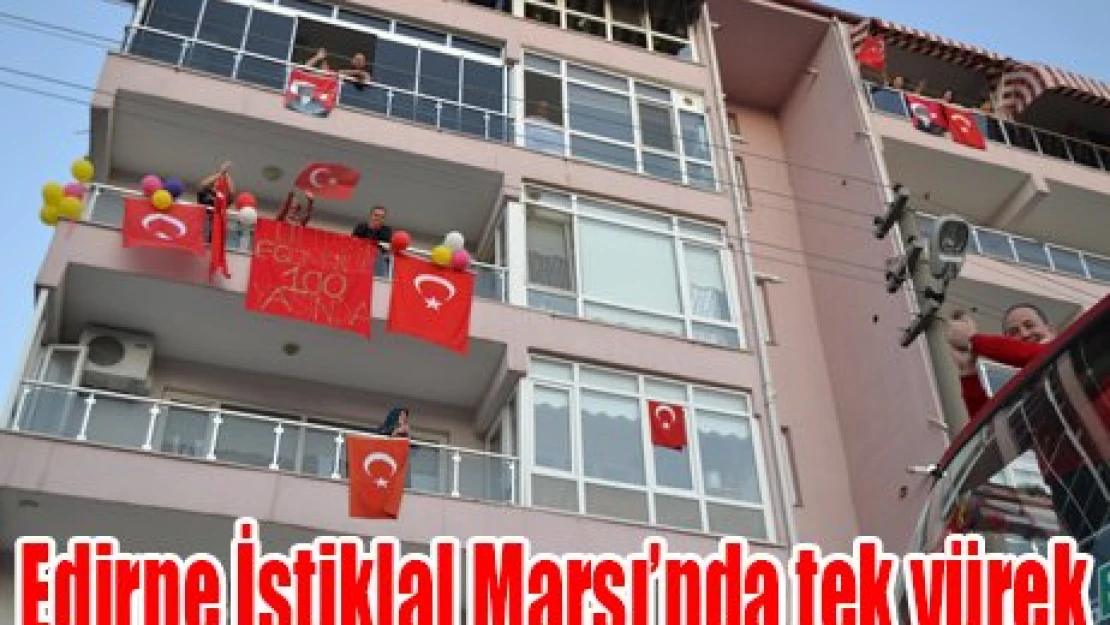 Edirne İstiklal Marşı'nda tek yürek