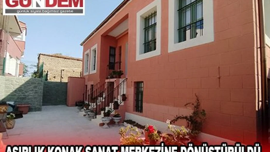 Asırlık konak sanat merkezine dönüştürüldü