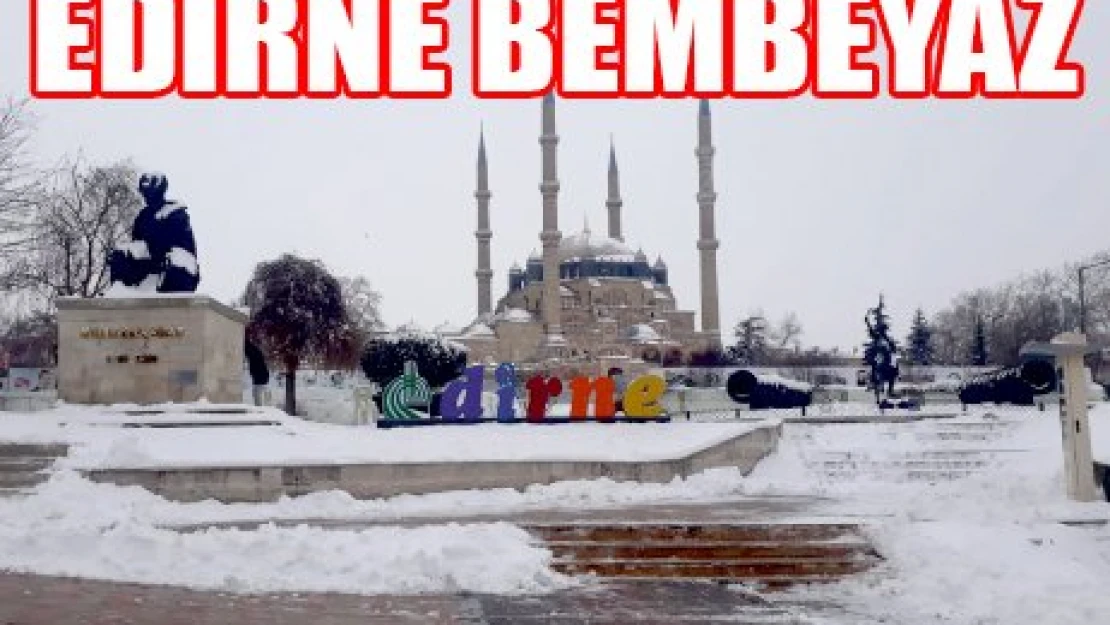 EDİRNE BEMBEYAZ