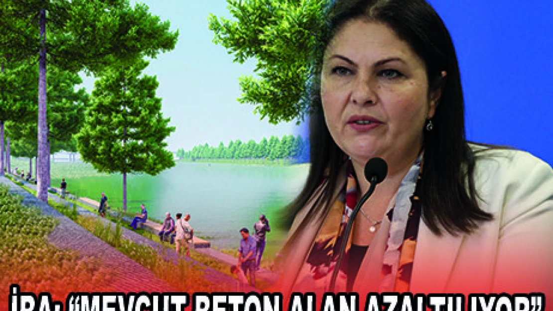 İBA 'MEVCUT BETON ALAN AZALTILIYOR'