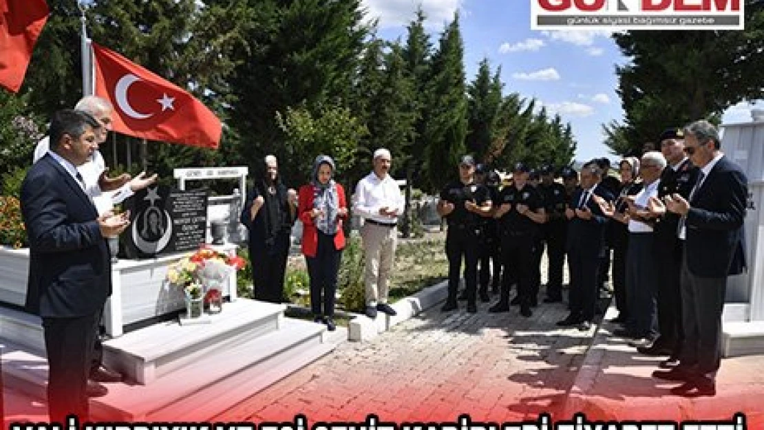 VALİ KIRBIYIK VE EŞİ ŞEHİT KABİRLERİ ZİYARET ETTİ