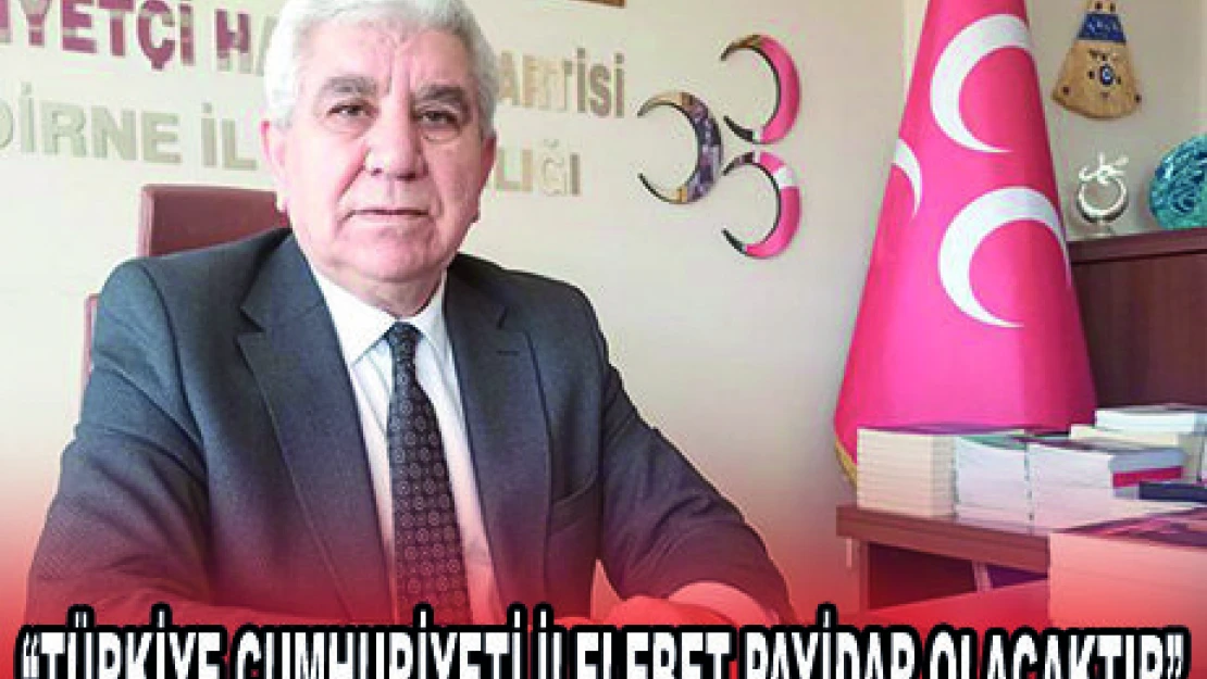 'TÜRKİYE CUMHURİYETİ İLELEBET PAYİDAR OLACAKTIR'