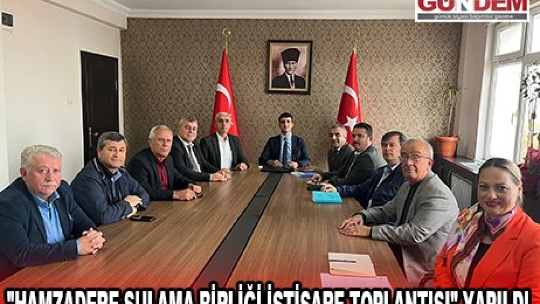 'HAMZADERE SULAMA BİRLİĞİ İSTİŞARE TOPLANTISI' YAPILDI