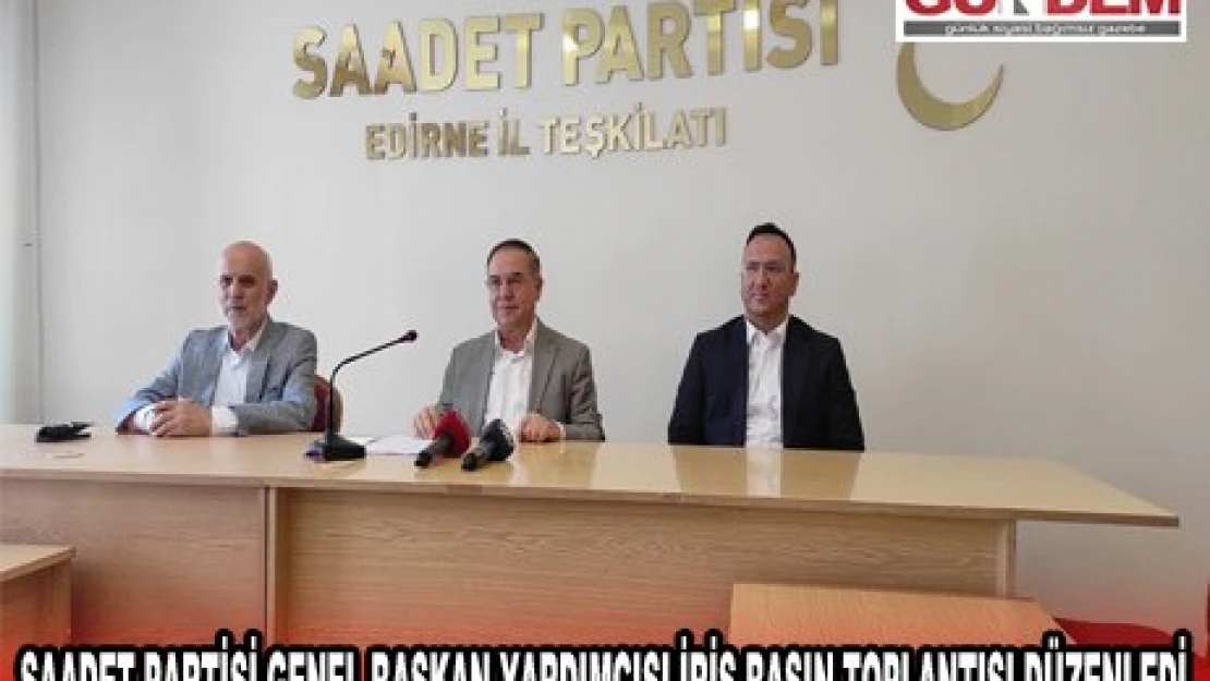 Saadet Partisi Genel Başkan Yardımcısı İriş basın toplantısı düzenledi