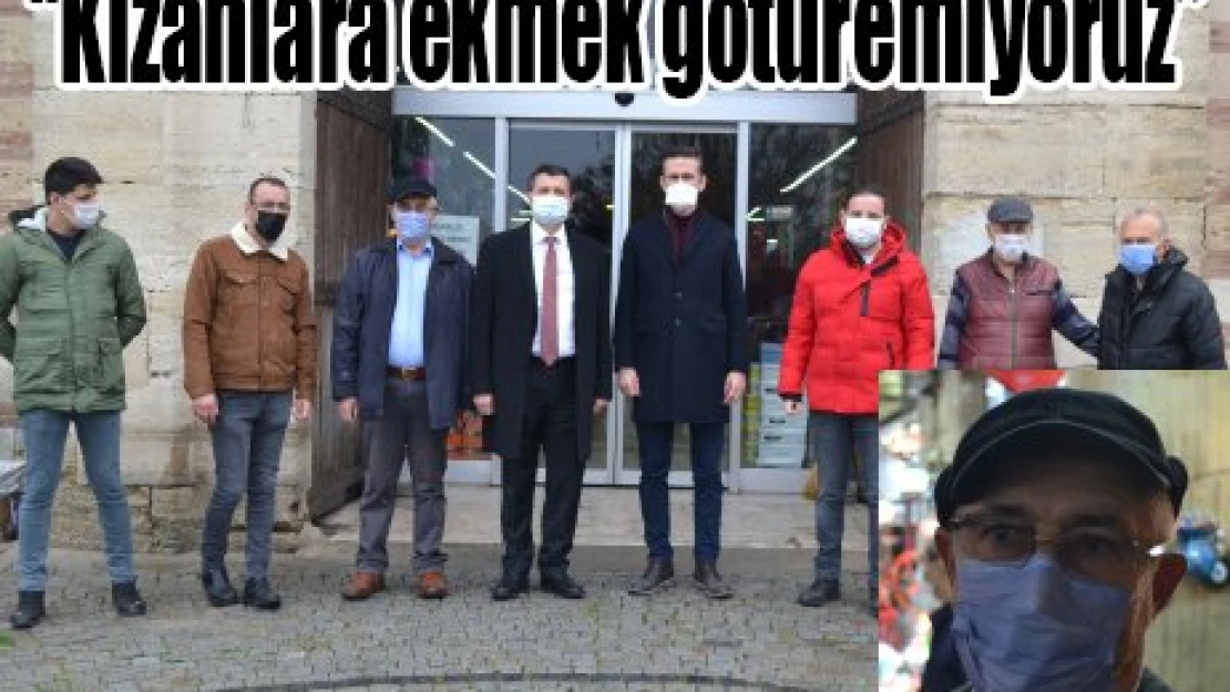 'Kızanlara ekmek götüremiyoruz'