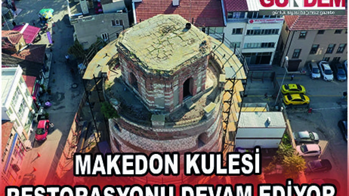 MAKEDON KULESİ RESTORASYONU DEVAM EDİYOR