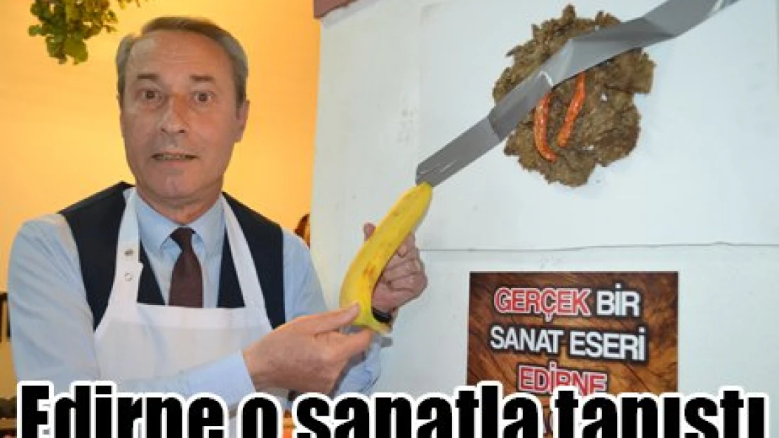 Edirne o sanatla tanıştı