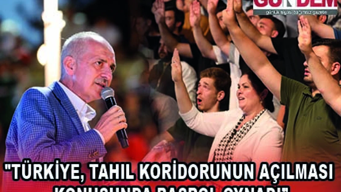 'TÜRKİYE, TAHIL KORİDORUNUN AÇILMASI KONUSUNDA BAŞROL OYNADI'