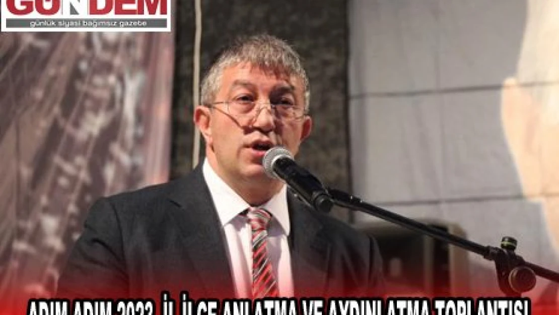 ADIM ADIM 2023 İL İLÇE ANLATMA VE AYDINLATMA TOPLANTISI