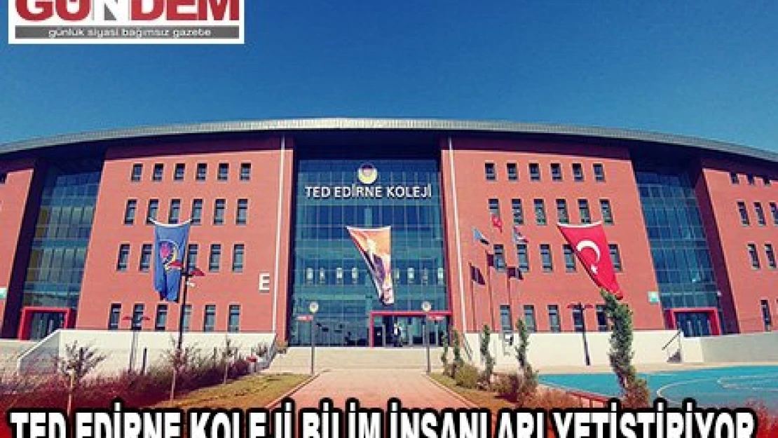 TED Edirne Koleji bilim insanları yetiştiriyor