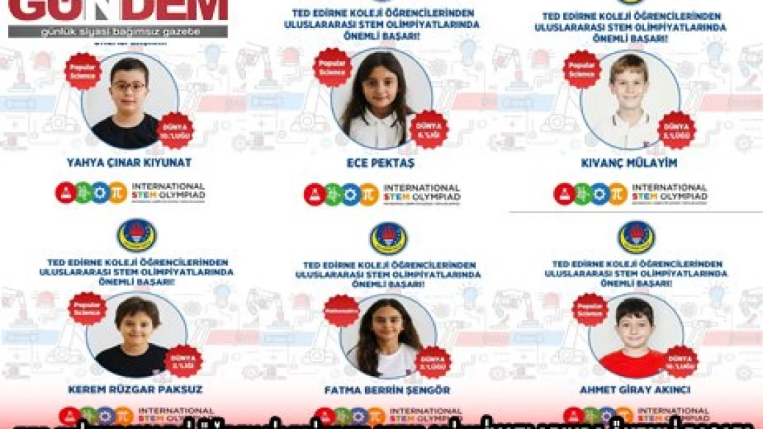 TED EDİRNE KOLEJİ ÖĞRENCİLERİNDEN STEM OLİMPİYATLARINDA ÖNEMLİ BAŞARI