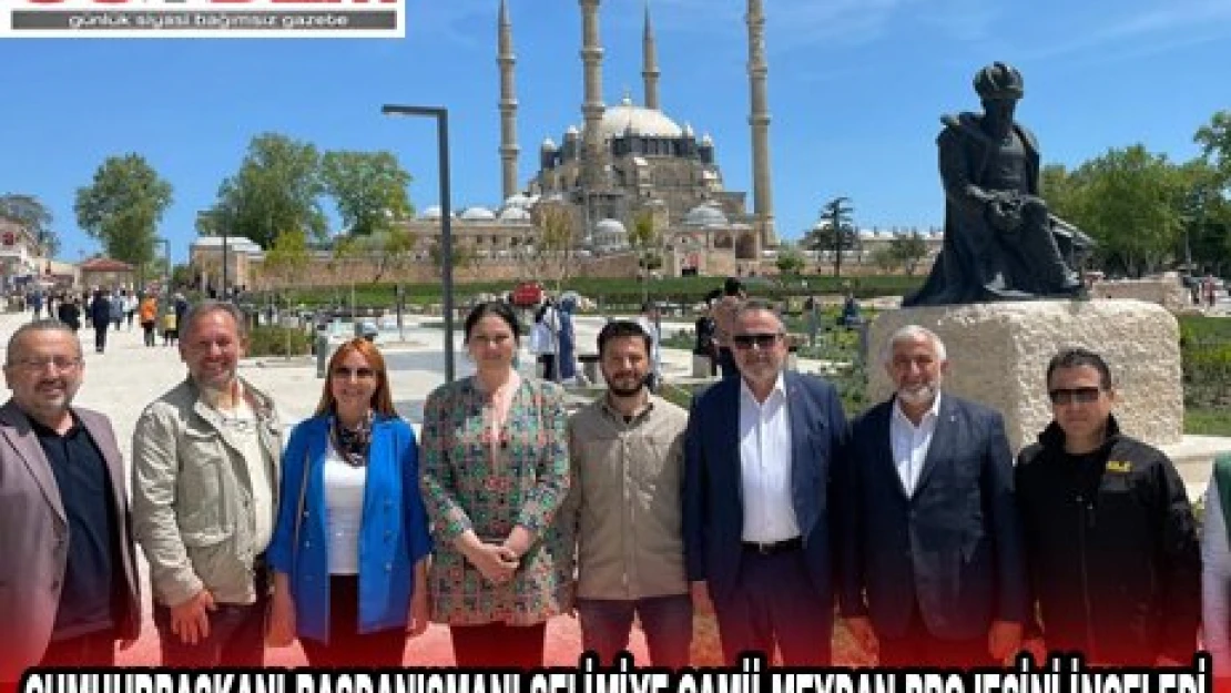 CUMHURBAŞKANI BAŞDANIŞMANI SELİMİYE CAMİİ MEYDAN PROJESİNİ İNCELEDİ