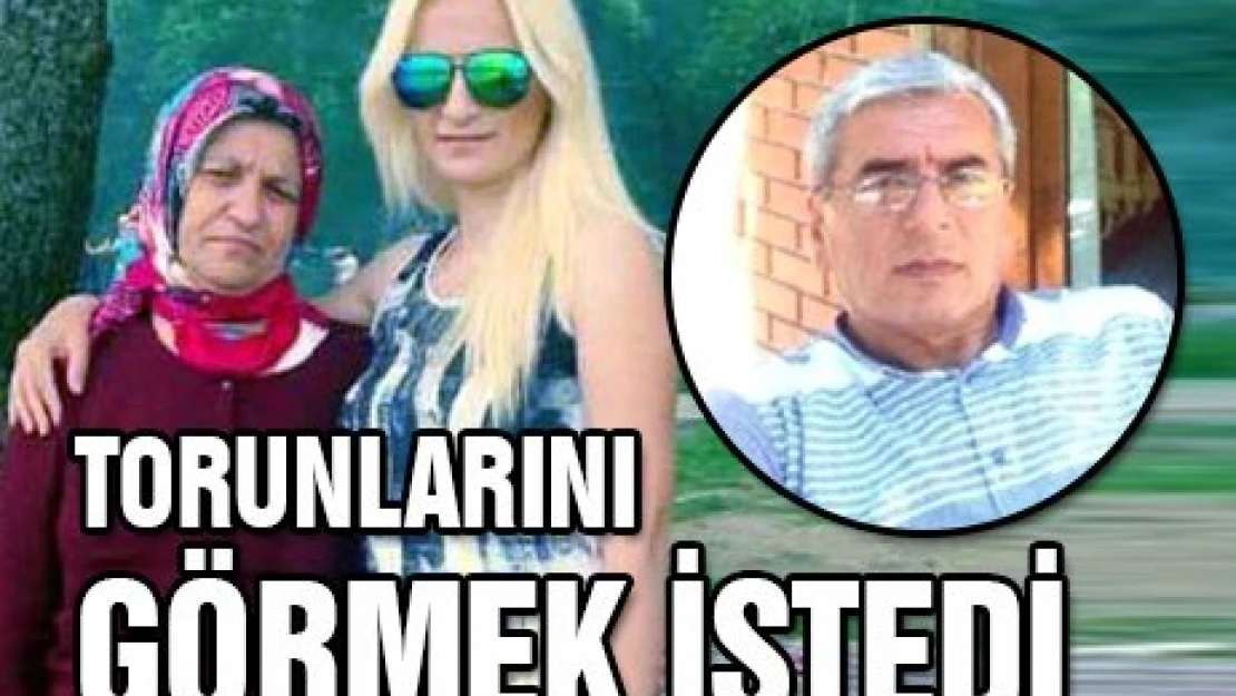 Torunlarını görmek istedi