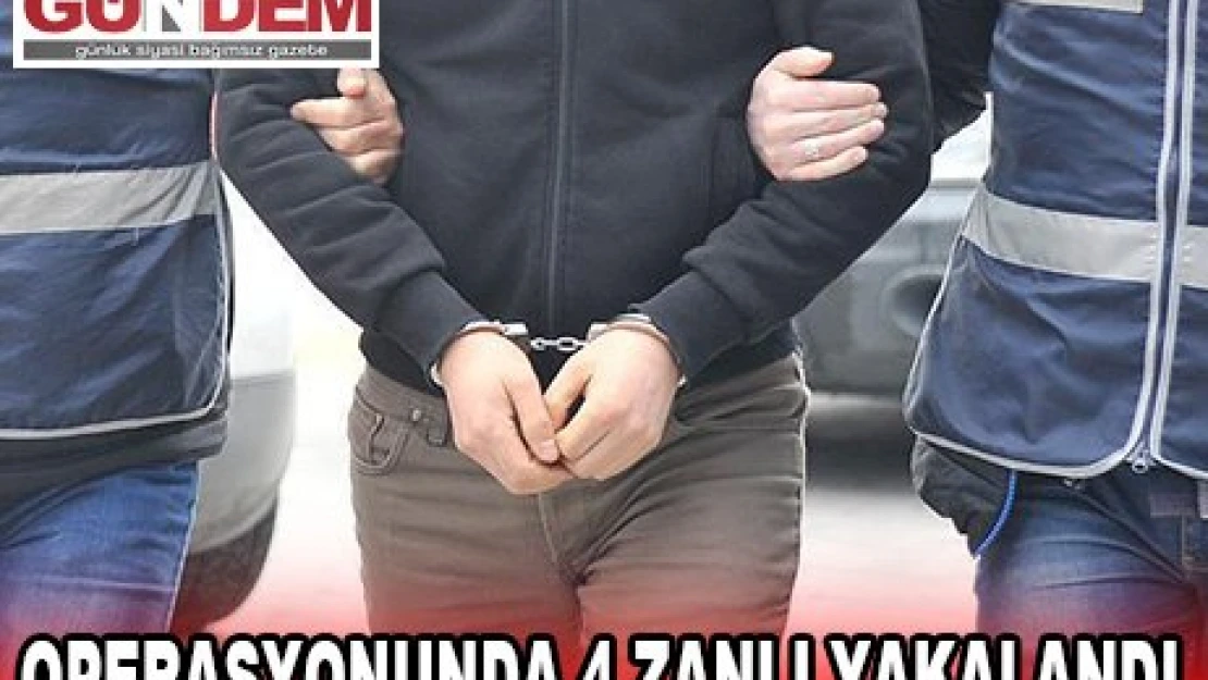 Operasyonunda 4 zanlı yakalandı