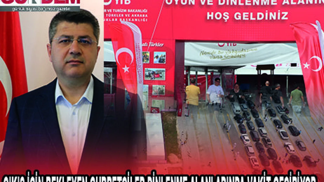 ÇIKIŞ İÇİN BEKLEYEN GURBETÇİLER DİNLENME ALANLARINDA VAKİT GEÇİRİYOR