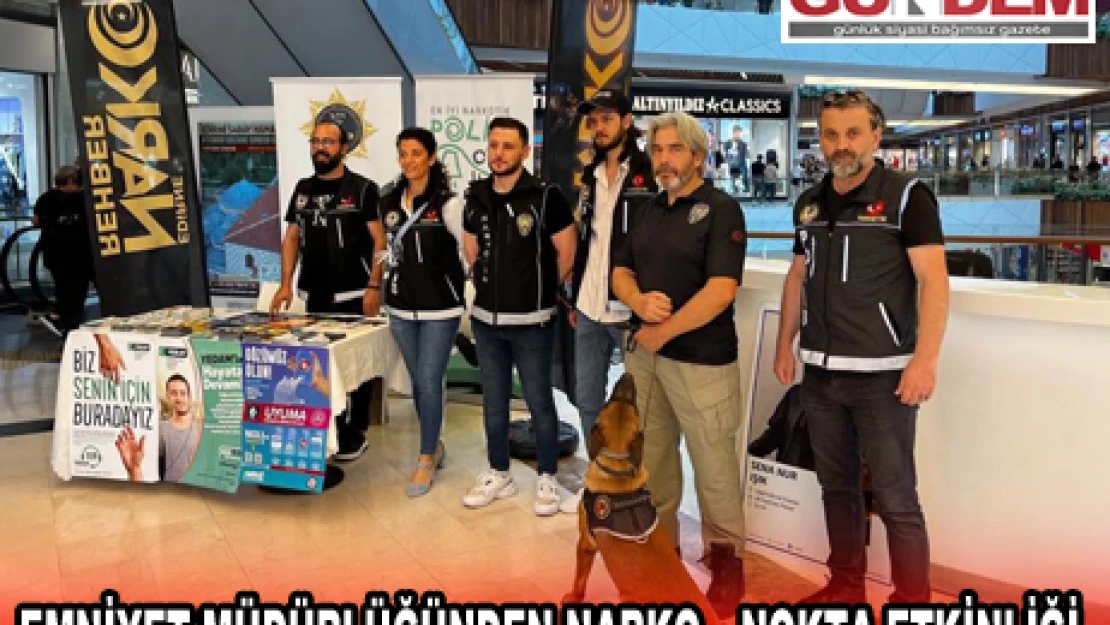 Emniyet Müdürlüğünden Narko '' Nokta Etkinliği