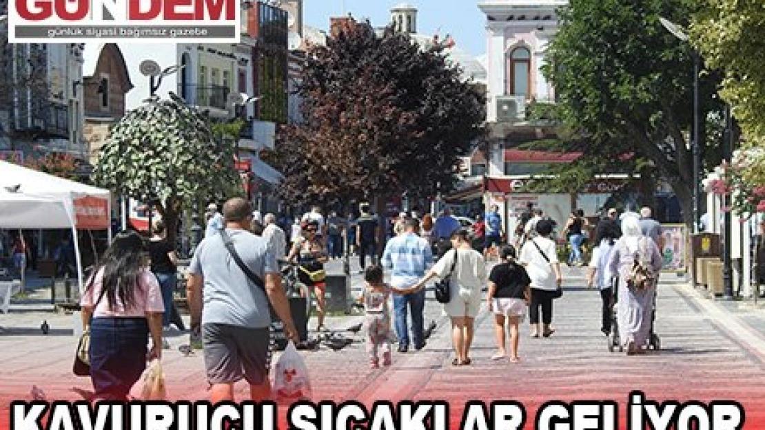 Kavurucu sıcaklar geliyor