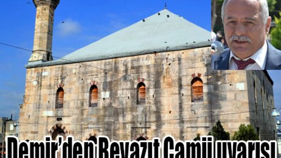 Demir'den Beyazıt Camii uyarısı