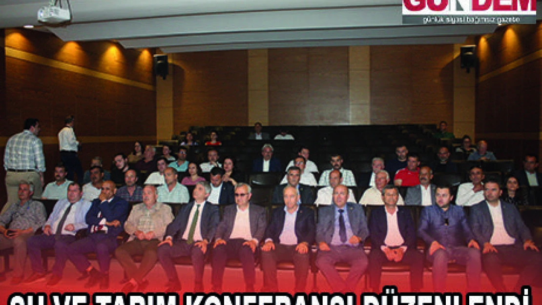 SU VE TARIM KONFERANSI DÜZENLENDİ