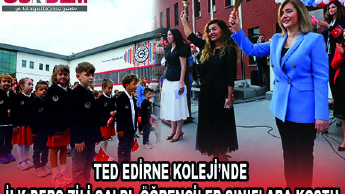 TED EDİRNE KOLEJİ'NDE İLK DERS ZİLİ ÇALDI, ÖĞRENCİLER SINIFLARA KOŞTU