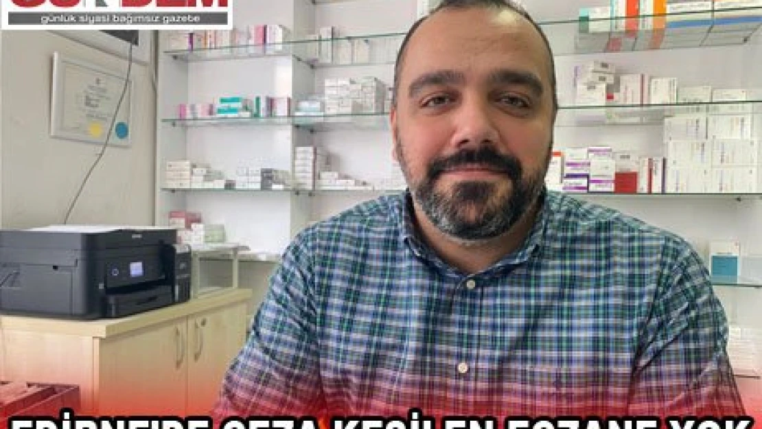 EDİRNE'DE CEZA KESİLEN ECZANE YOK