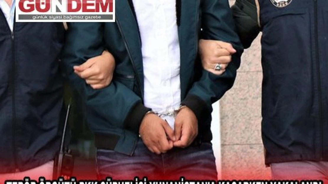 TERÖR ÖRGÜTÜ PKK ŞÜPHELİSİ YUNANİSTAN'A KAÇARKEN YAKALANDI