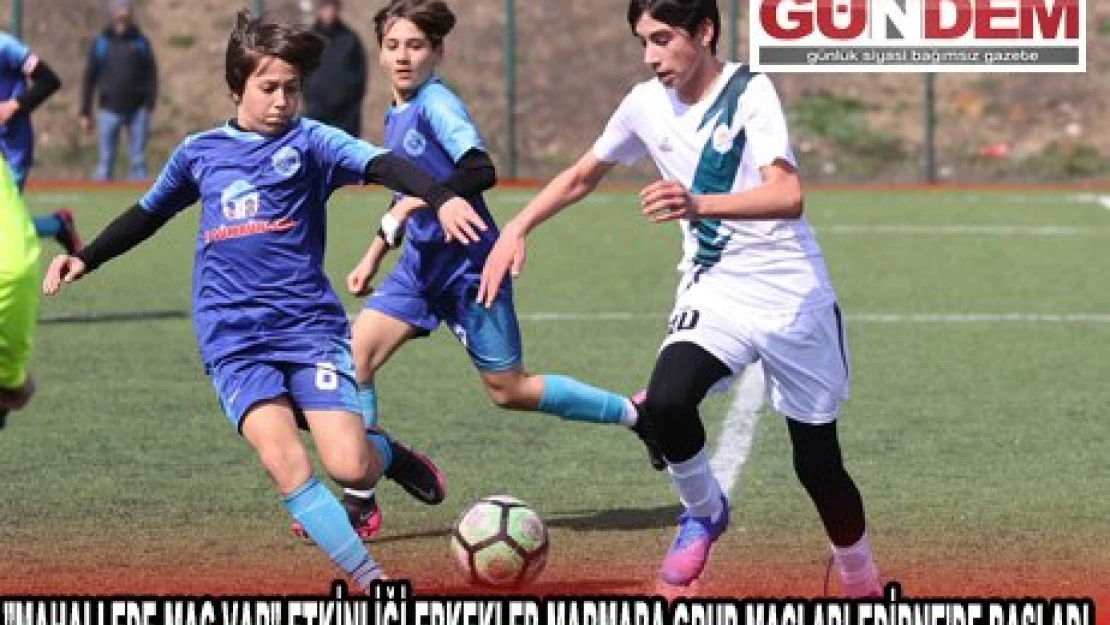 'MAHALLEDE MAÇ VAR' ETKİNLİĞİ ERKEKLER MARMARA GRUP MAÇLARI EDİRNE'DE BAŞLADI