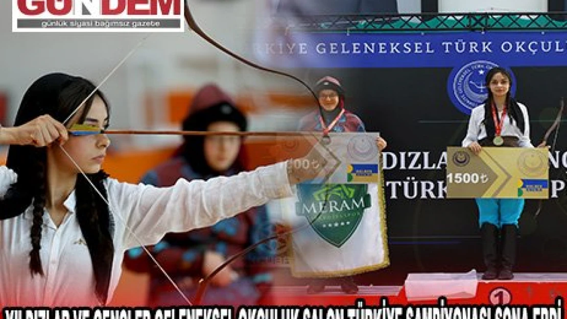 YILDIZLAR VE GENÇLER GELENEKSEL OKÇULUK SALON TÜRKİYE ŞAMPİYONASI SONA ERDİ