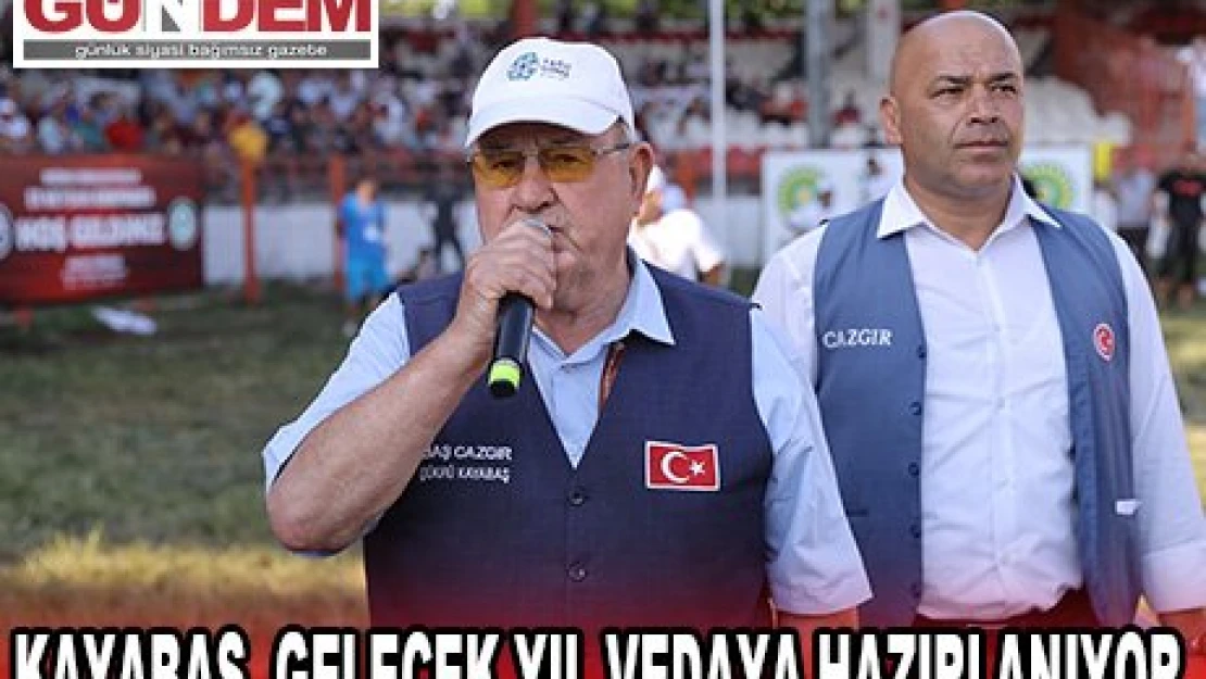 KAYABAŞ, GELECEK YIL VEDAYA HAZIRLANIYOR